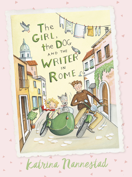 Title details for The Girl, the Dog, and the Writer in Rome by Katrina Nannestad - Available